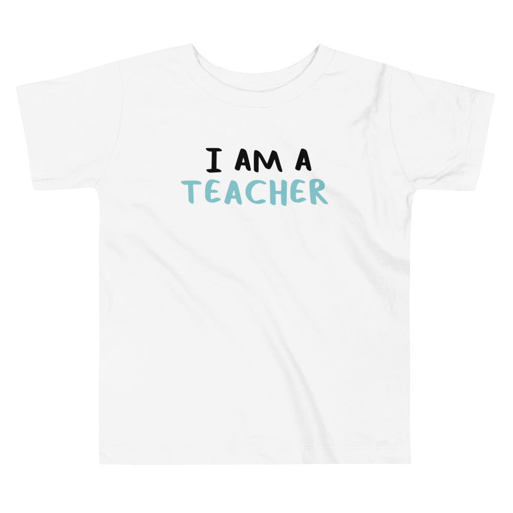 I AM A TEACHER - Toddler Short Sleeve Tee